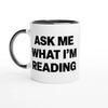 Ask Me What I'm Reading - Two-Toned 11oz Ceramic Mug - Ceramic Black