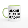 Ask Me What I'm Reading - Two-Toned 11oz Ceramic Mug - Ceramic Green